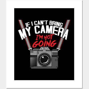 Funny If I Can't Take My Camera I'm Not Going Posters and Art